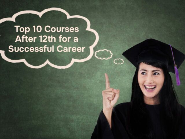 Top 10 Courses After 12th for a Successful Career